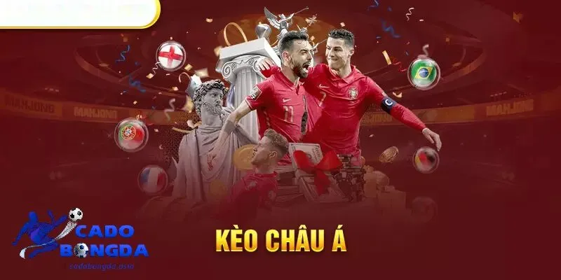 Kèo Châu Á là gì? Cách đọc kèo Châu Á cho người chơi
