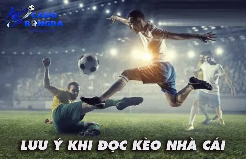 Lưu ý khi người chơi đọc kèo nhà cái