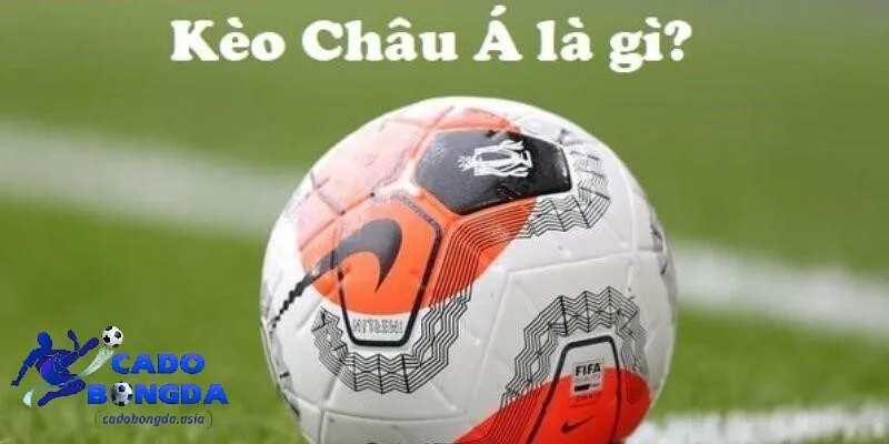 Giới thiệu nhận định kèo Châu Á hôm nay Tổng quan chi tiết về kèo Châu Á hôm nay